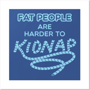 Fat people are harder to kidnap - Weight Loss Gifts Posters and Art